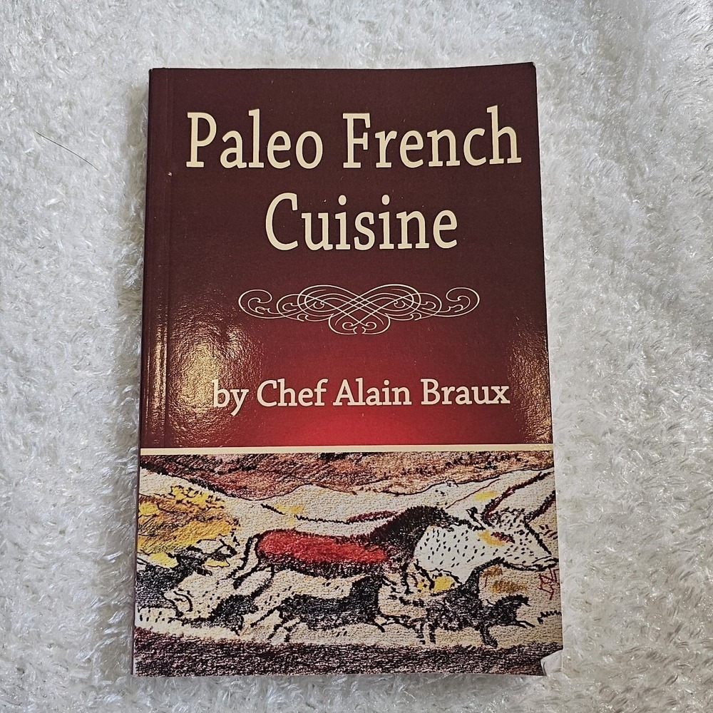 Paleo French Cuisine Chef Alain Braux Cookbook 2013 Paperback Grain Free Recipes